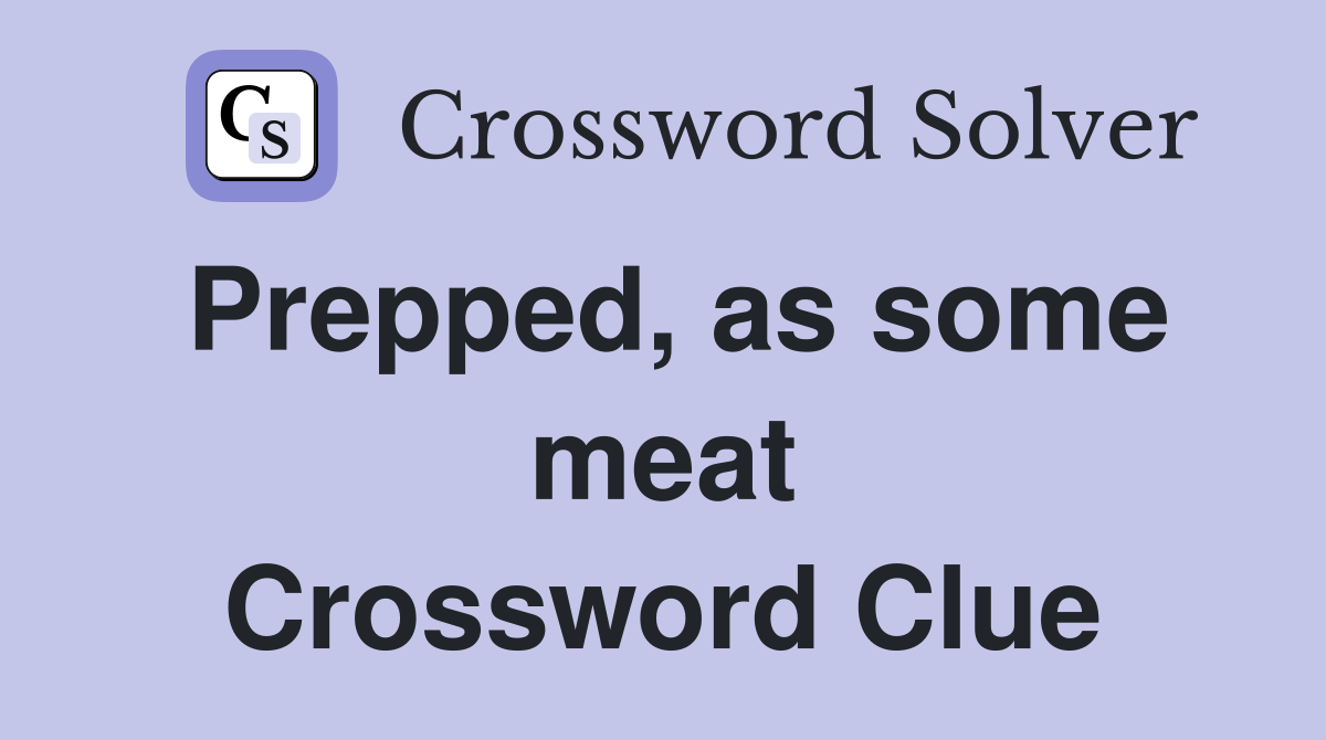 Prepped, as some meat Crossword Clue