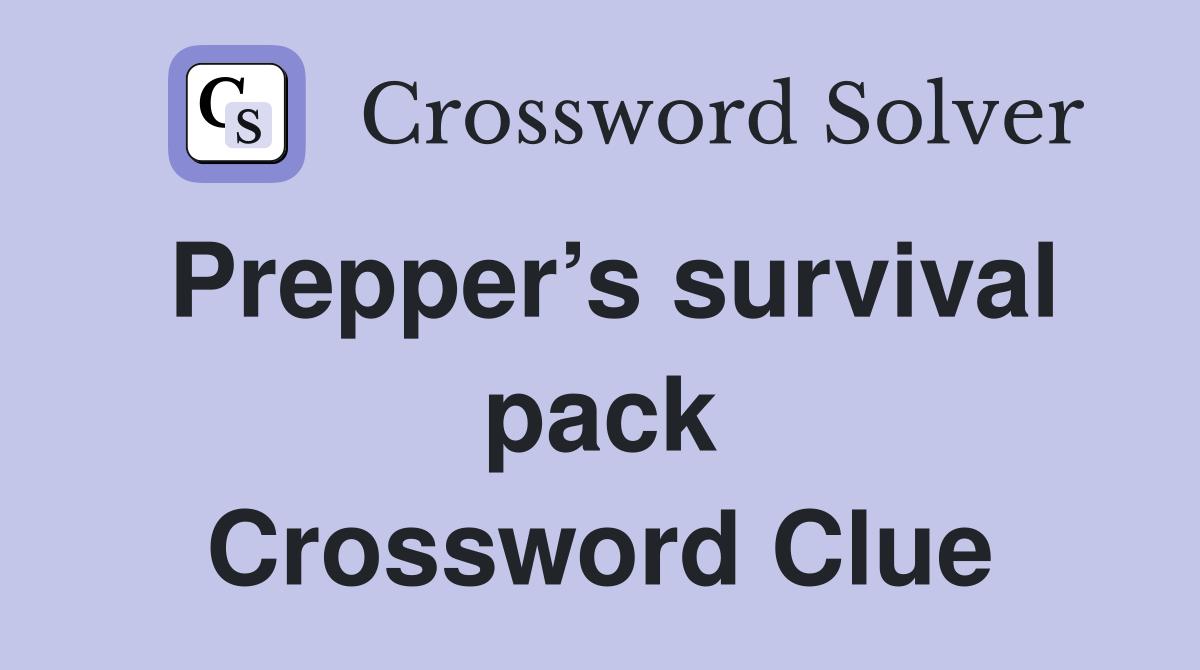 Prepper’s survival pack Crossword Clue