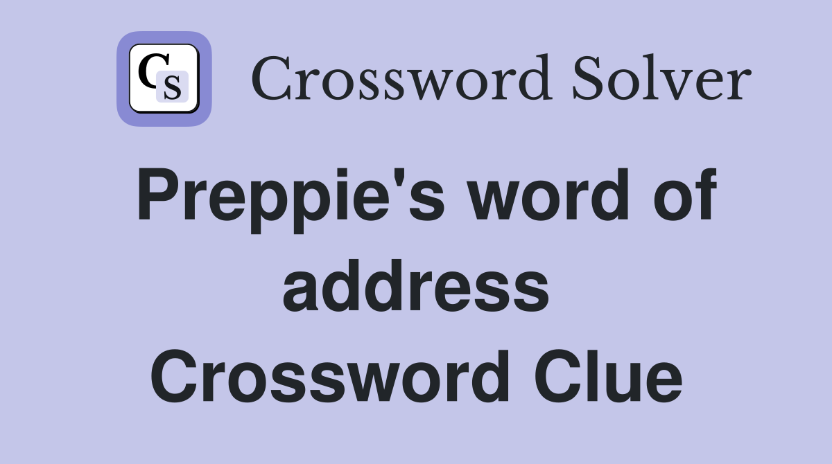 Preppie's word of address Crossword Clue