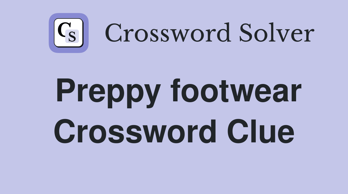 Preppy footwear Crossword Clue