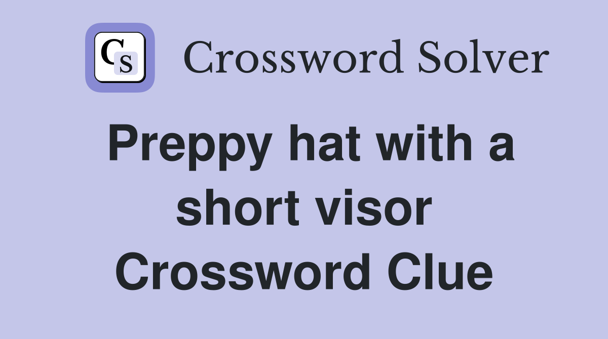 Preppy hat with a short visor Crossword Clue