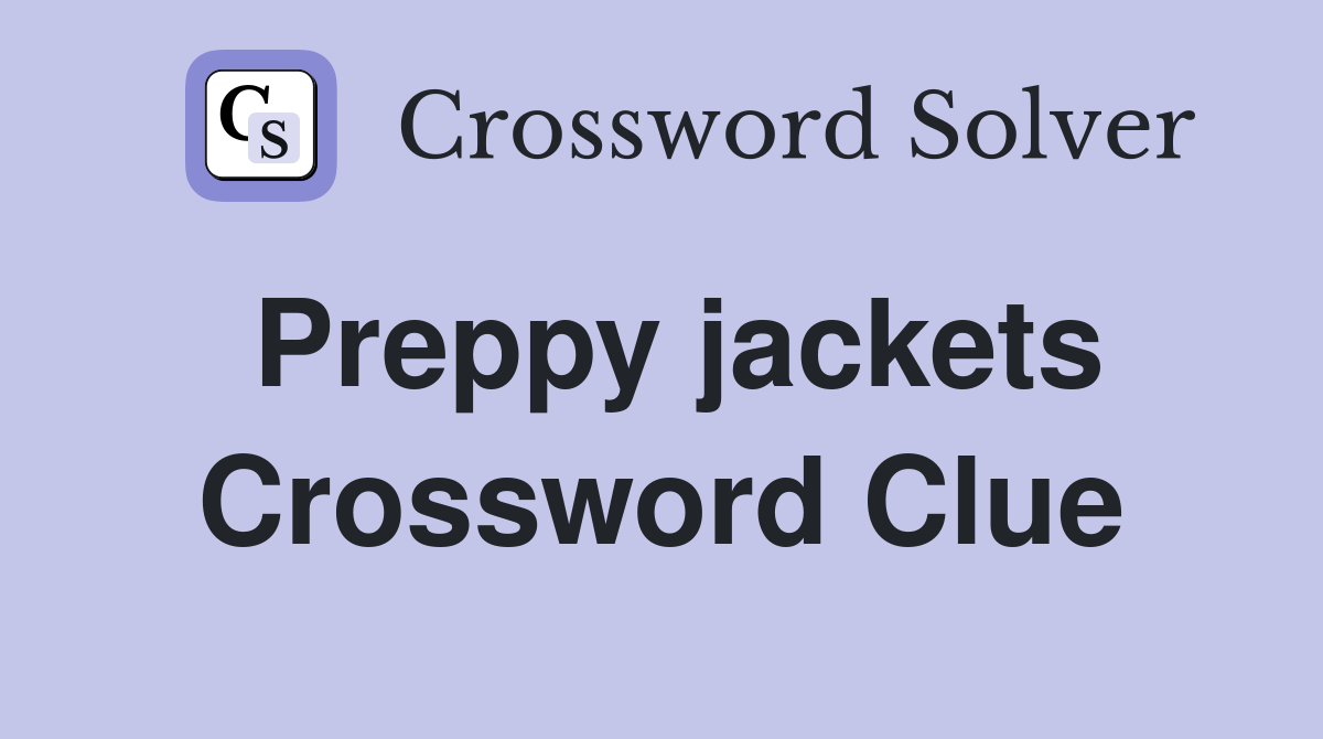 Preppy jackets Crossword Clue