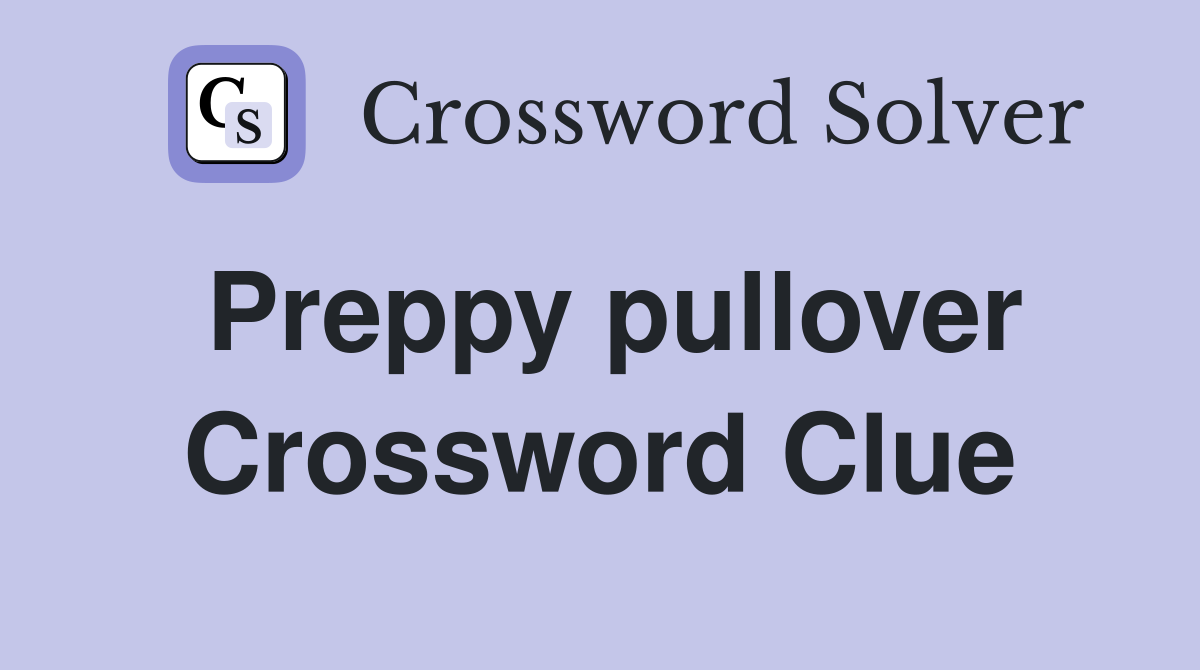 Preppy pullover Crossword Clue