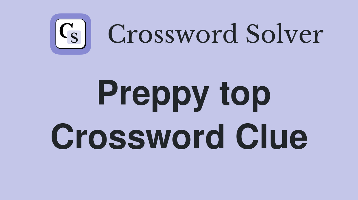 Preppy top Crossword Clue