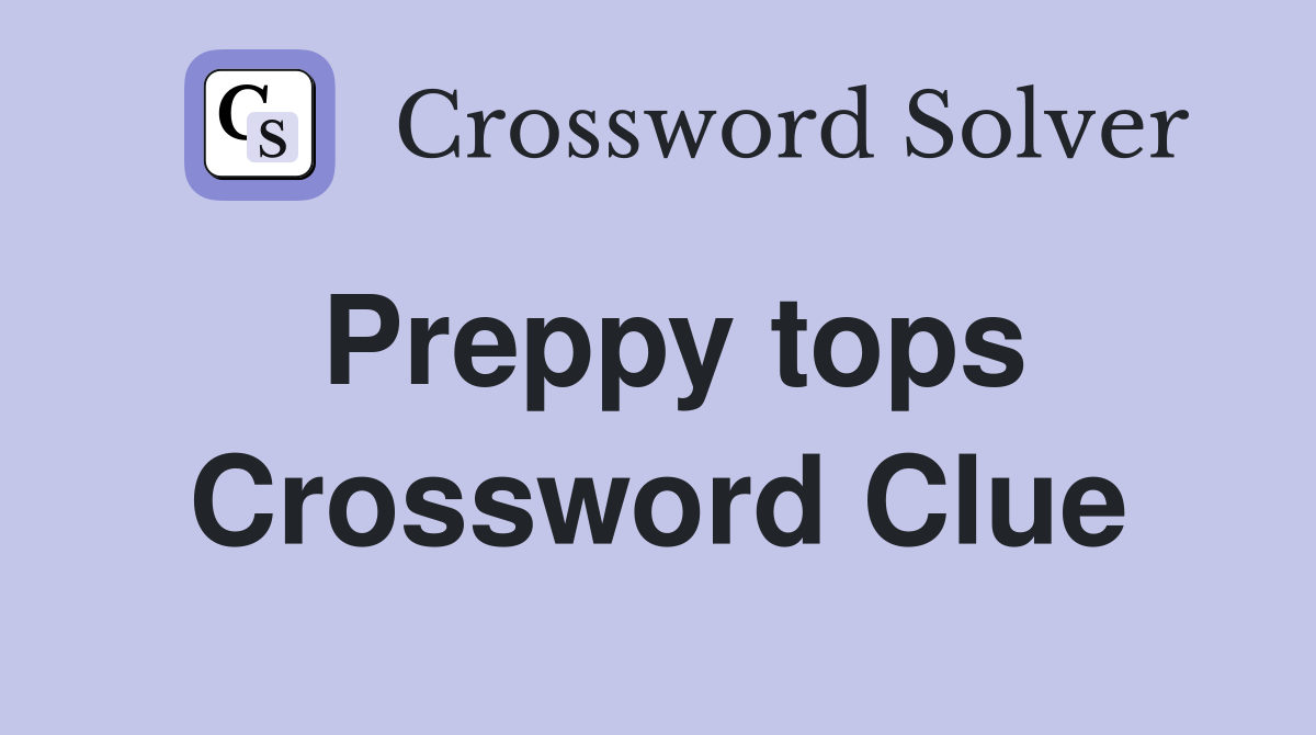 Preppy tops Crossword Clue