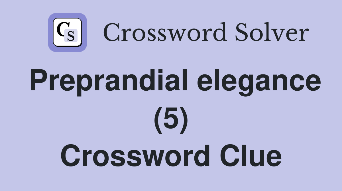 Preprandial elegance (5) Crossword Clue