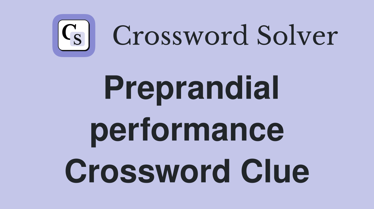 Preprandial performance Crossword Clue