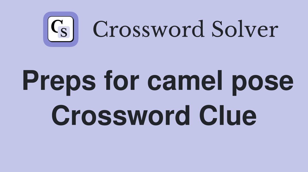 Preps for camel pose Crossword Clue