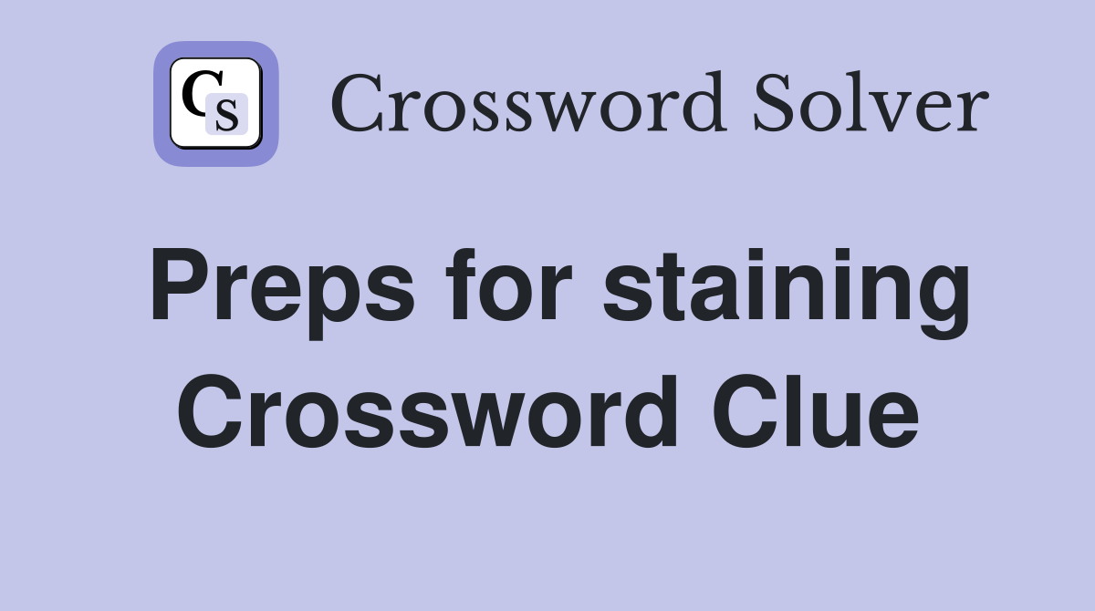 Preps for staining Crossword Clue