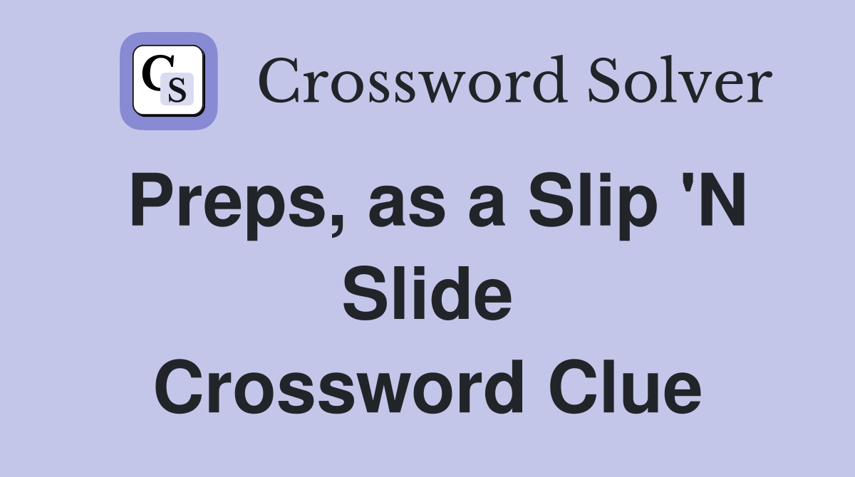 Preps, as a Slip 'N Slide Crossword Clue