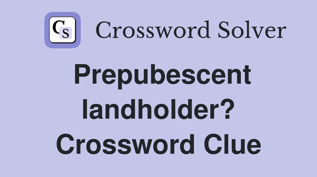 Prepubescent landholder? Crossword Clue