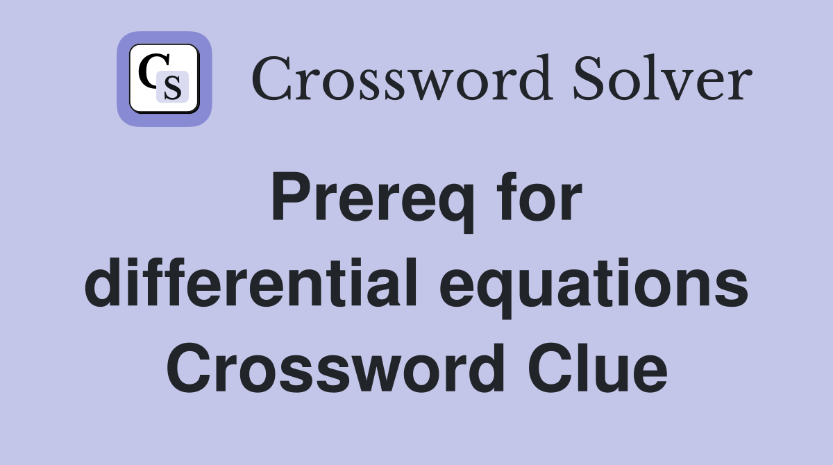 Prereq for differential equations Crossword Clue