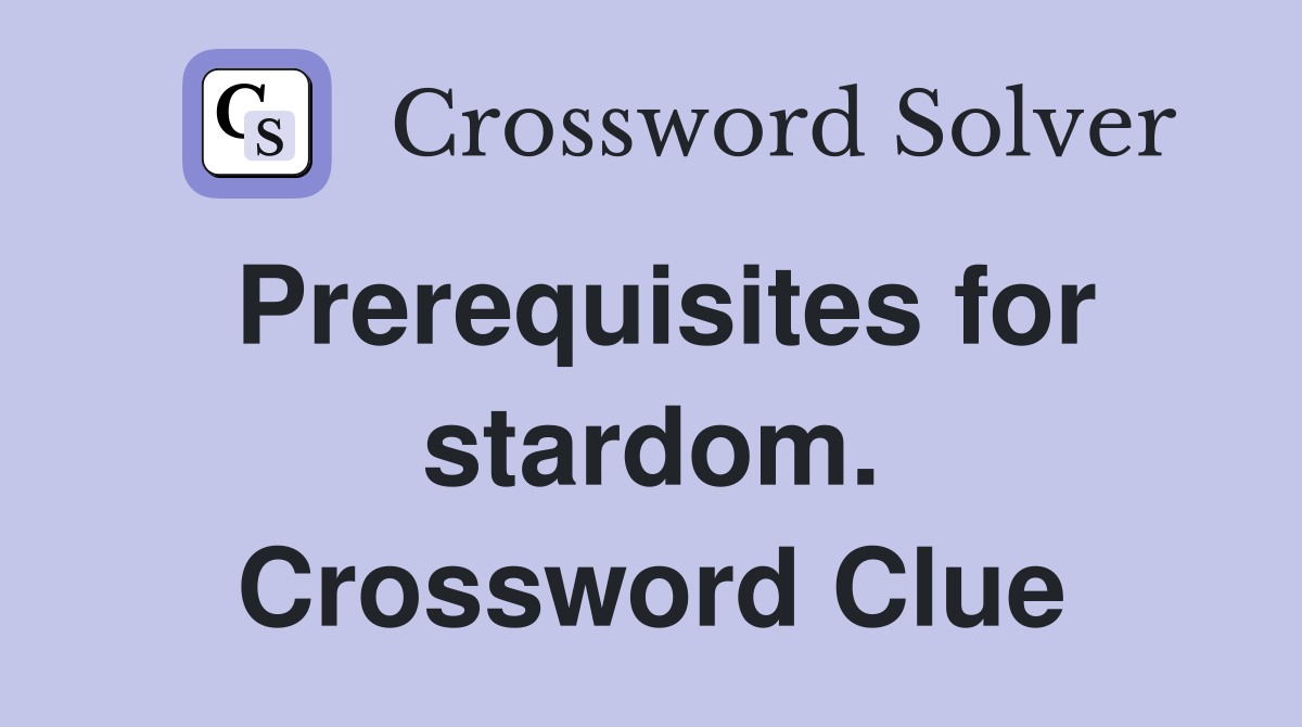 Prerequisites for stardom. Crossword Clue