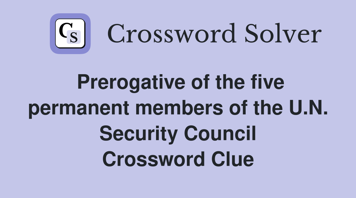 Prerogative of the five permanent members of the U.N. Security Council Crossword Clue