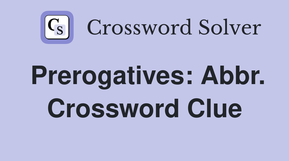 Prerogatives: Abbr. Crossword Clue