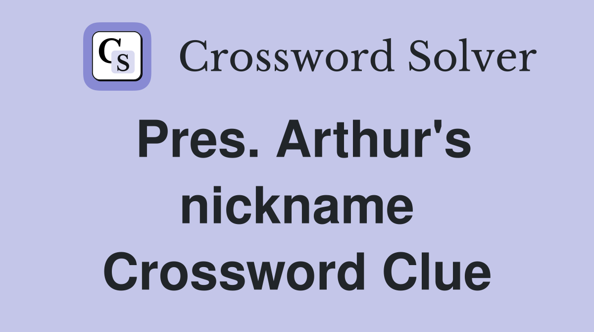 Pres. Arthur's nickname Crossword Clue