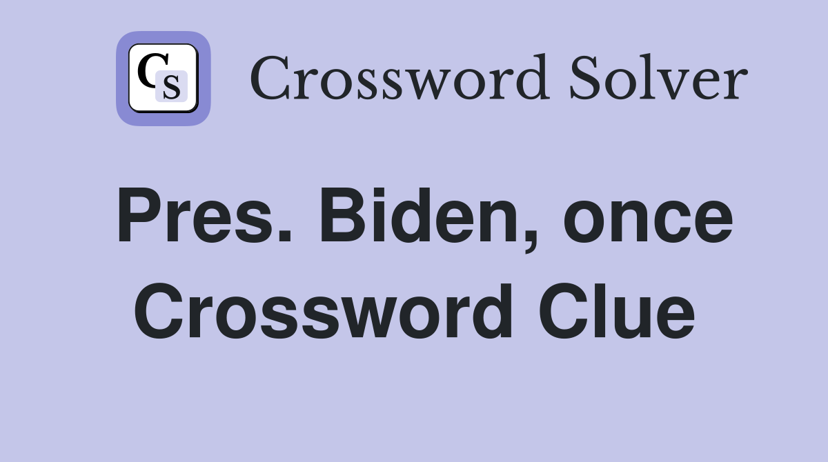 Pres. Biden, once Crossword Clue