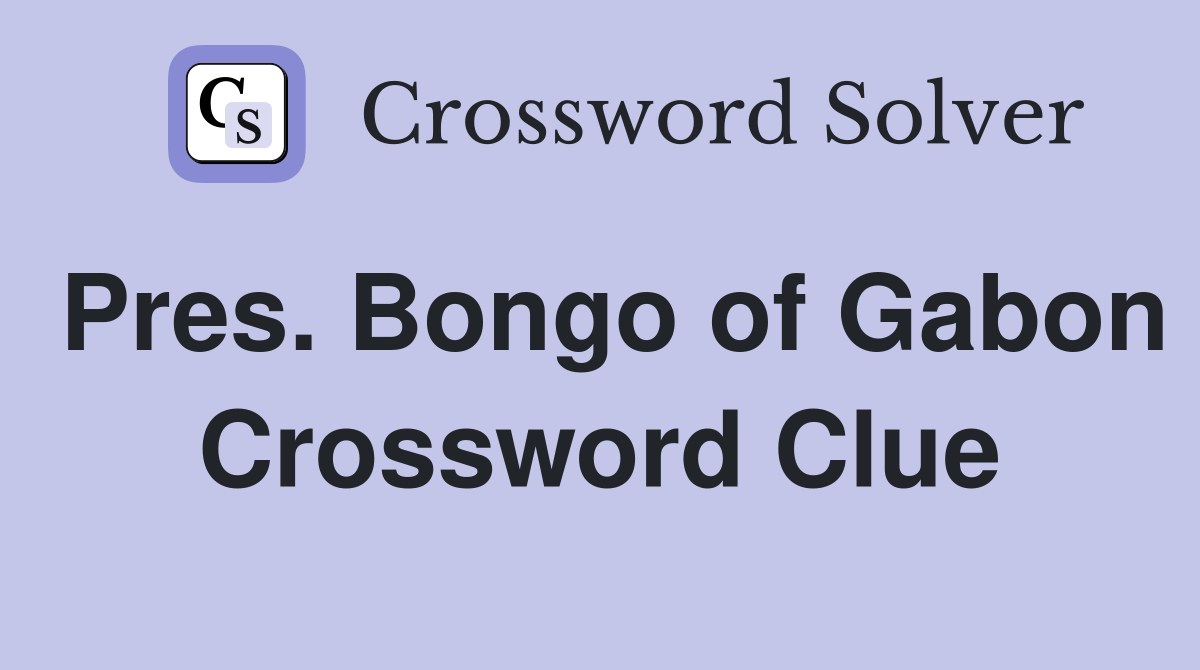 Pres. Bongo of Gabon Crossword Clue