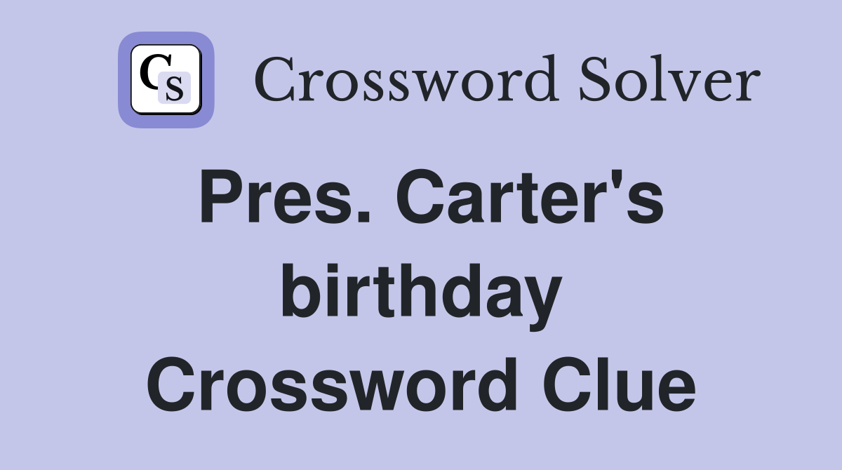 Pres. Carter's birthday Crossword Clue