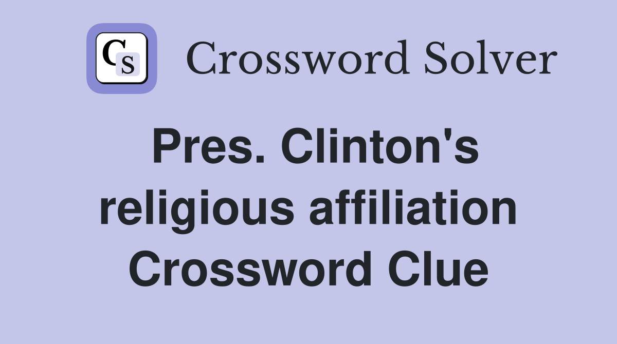 Pres. Clinton's religious affiliation Crossword Clue