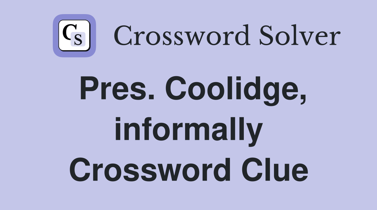 Pres. Coolidge, informally Crossword Clue