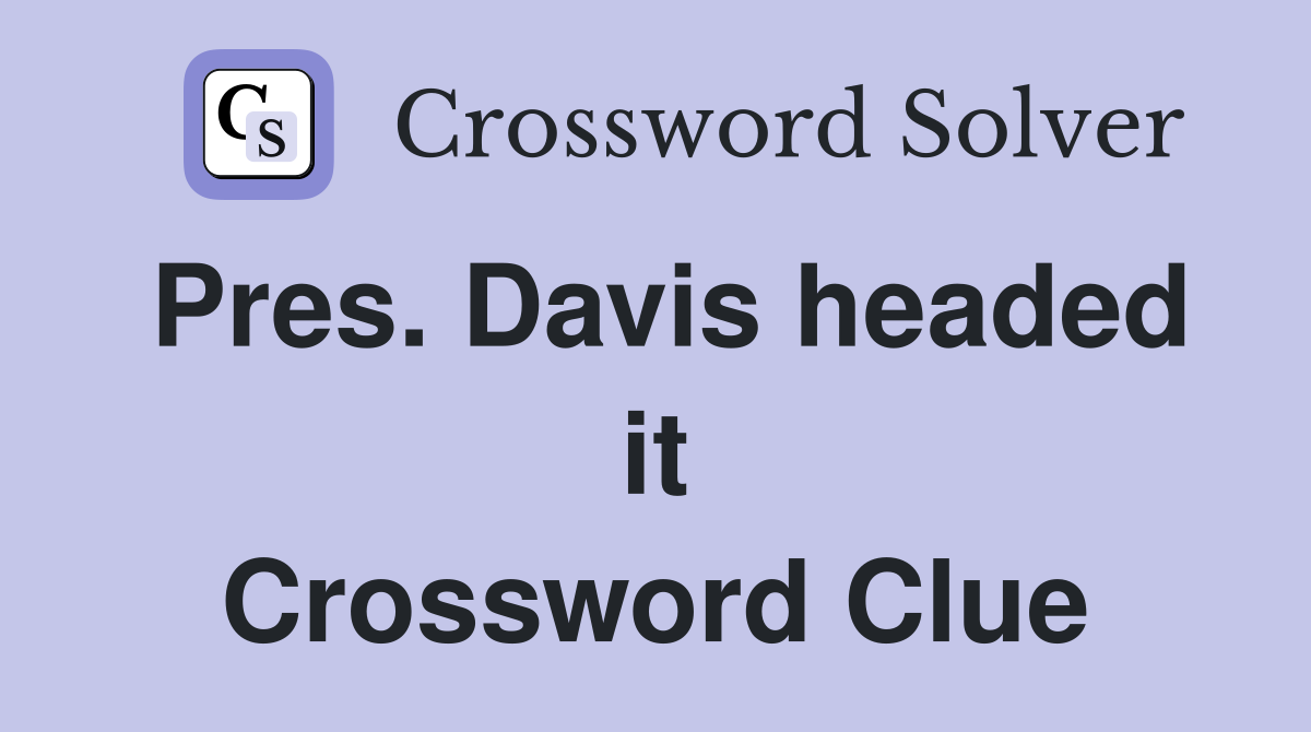 Pres. Davis headed it Crossword Clue