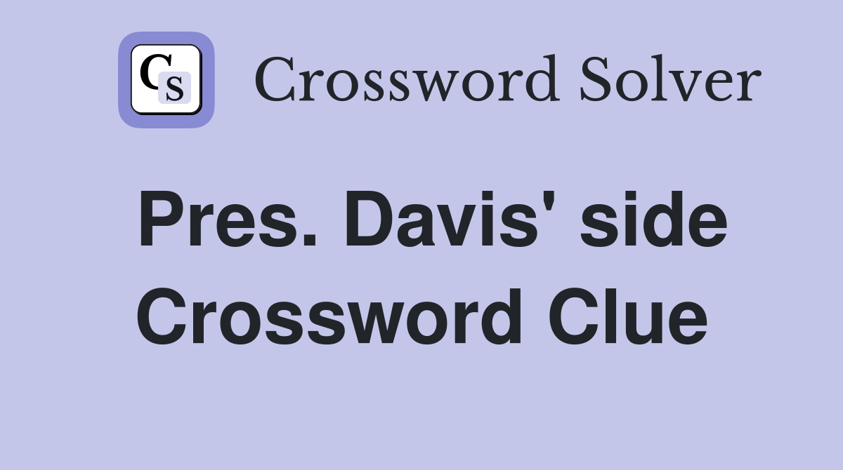 Pres. Davis' side Crossword Clue