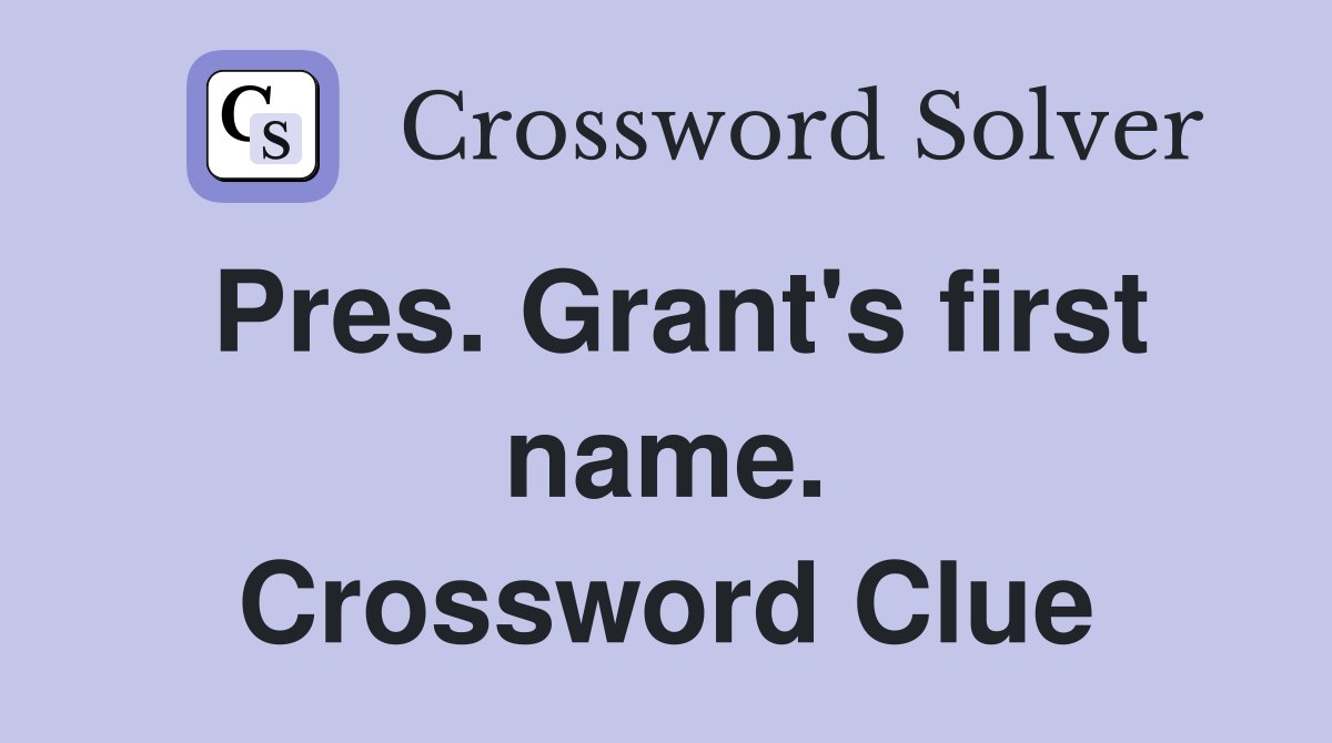Pres. Grant's first name. Crossword Clue