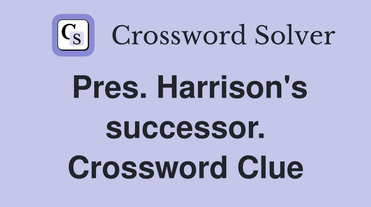 Pres. Harrison's successor. Crossword Clue