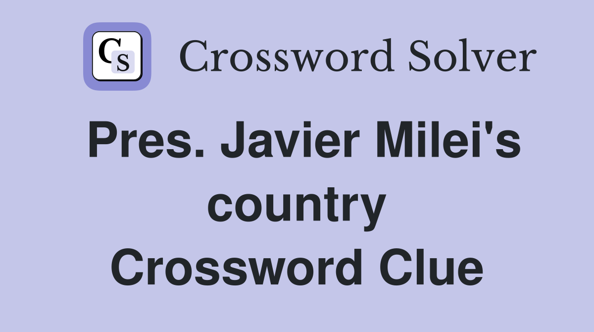 Pres. Javier Milei's country Crossword Clue