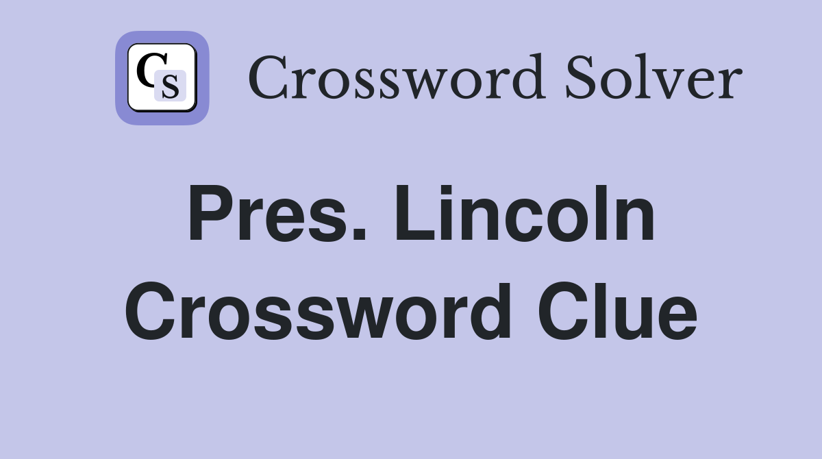 Pres. Lincoln Crossword Clue