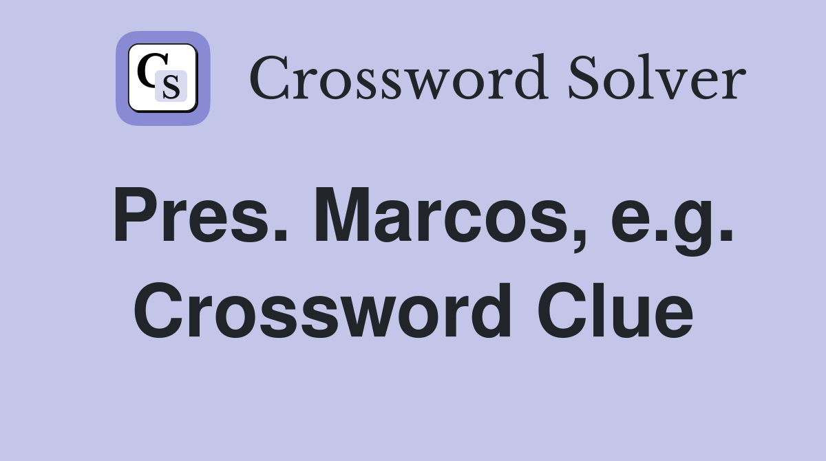 Pres. Marcos, e.g. Crossword Clue