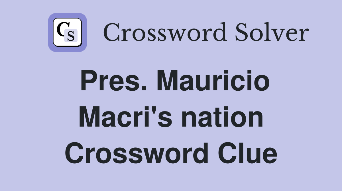 Pres. Mauricio Macri's nation Crossword Clue