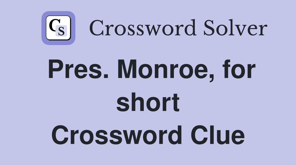 Pres. Monroe, for short Crossword Clue