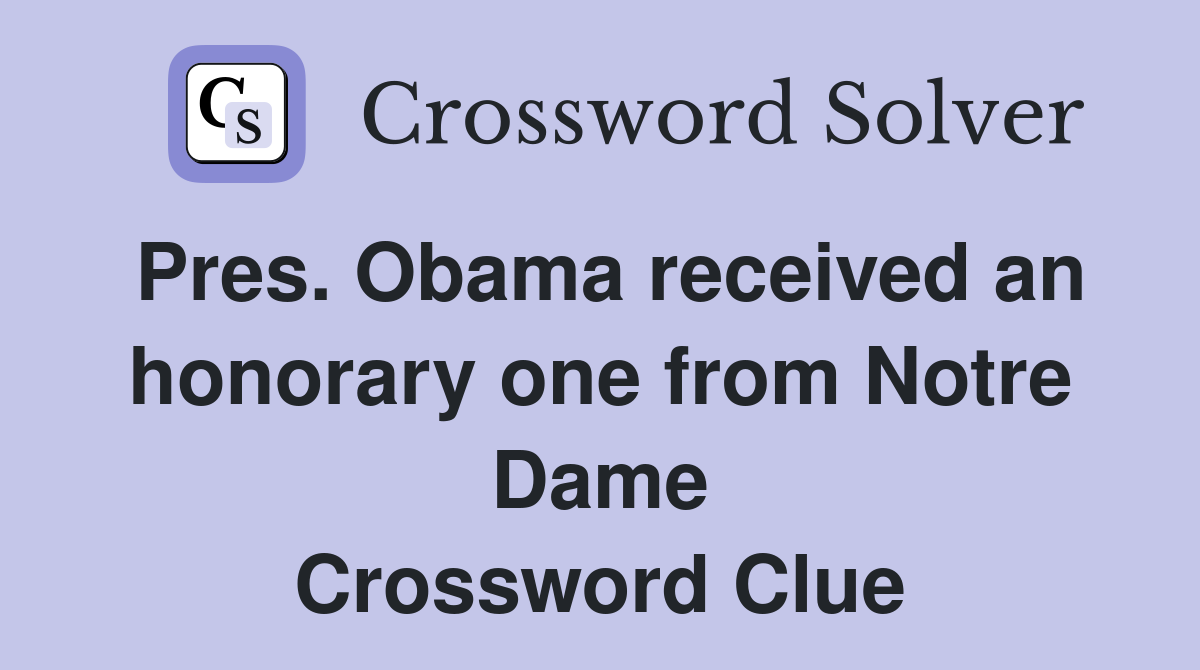 Pres. Obama received an honorary one from Notre Dame Crossword Clue