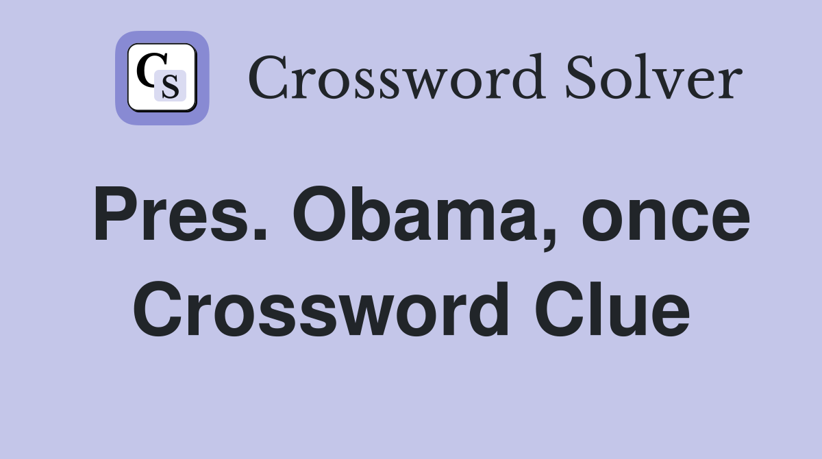 Pres. Obama, once Crossword Clue