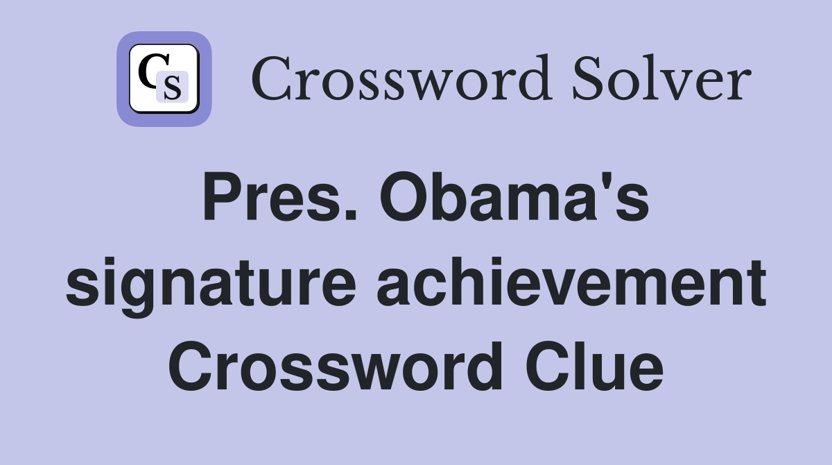 Pres. Obama's signature achievement Crossword Clue