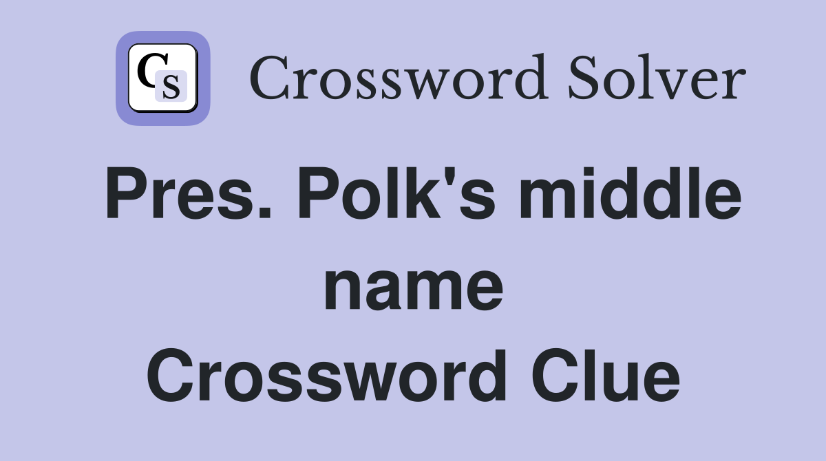 Pres. Polk's middle name Crossword Clue