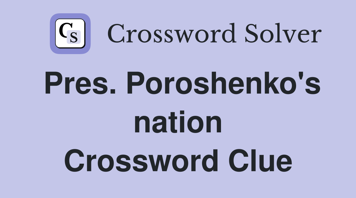 Pres. Poroshenko's nation Crossword Clue