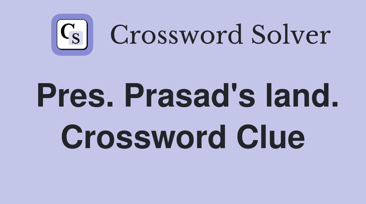 Pres. Prasad's land. Crossword Clue