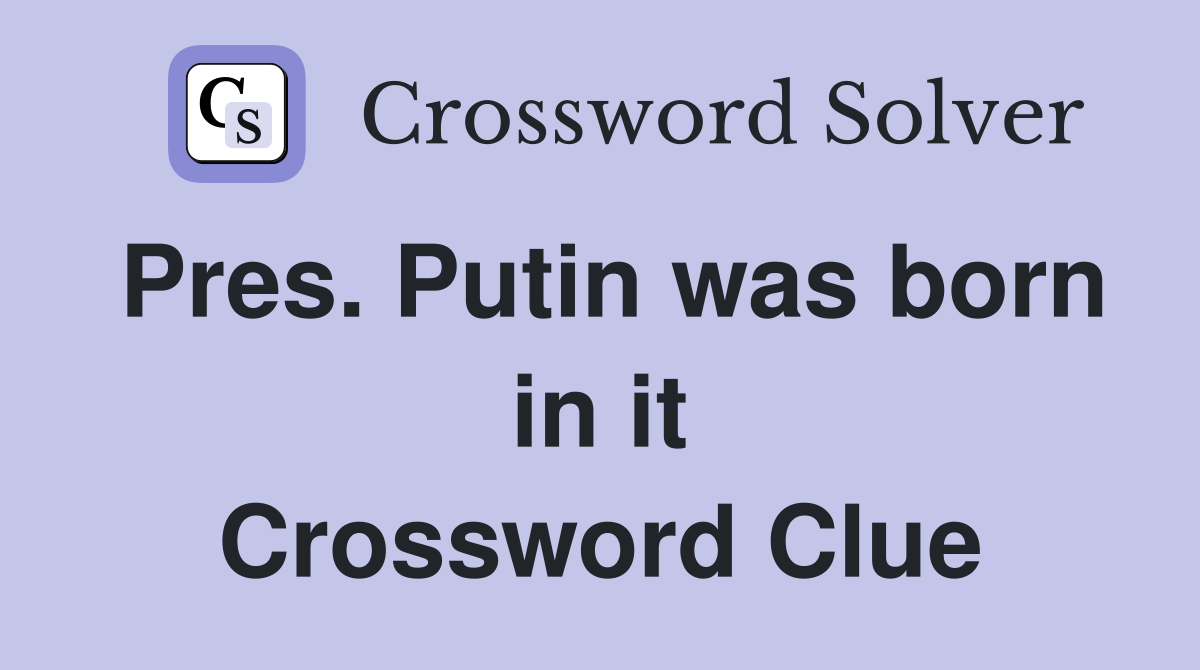 Pres. Putin was born in it Crossword Clue