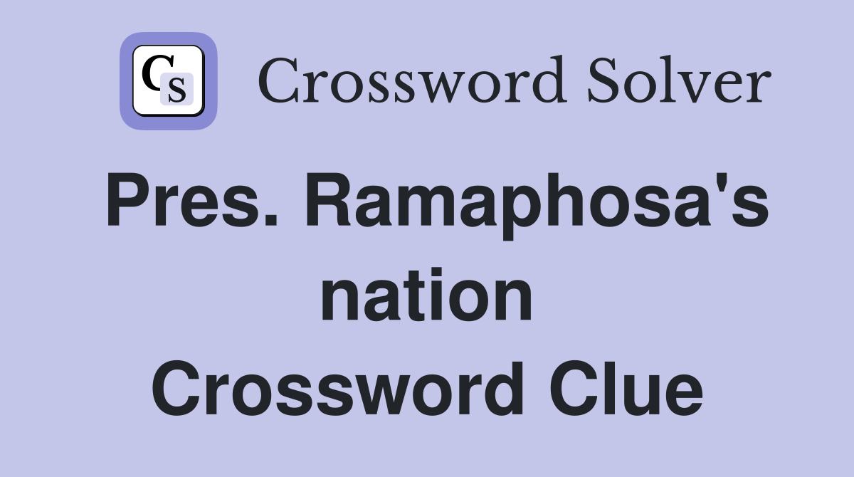 Pres. Ramaphosa's nation Crossword Clue