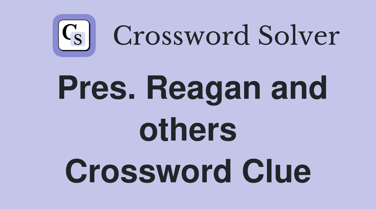 Pres. Reagan and others Crossword Clue