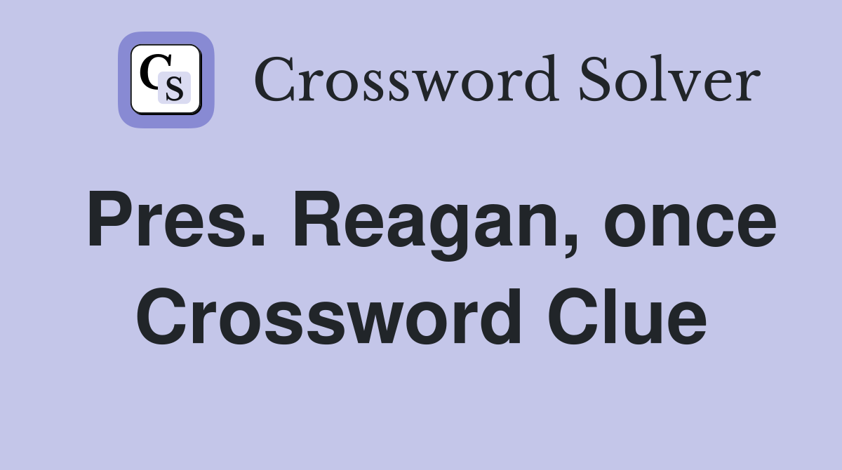 Pres. Reagan, once Crossword Clue