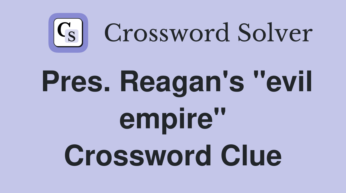 Pres. Reagan's "evil empire" Crossword Clue