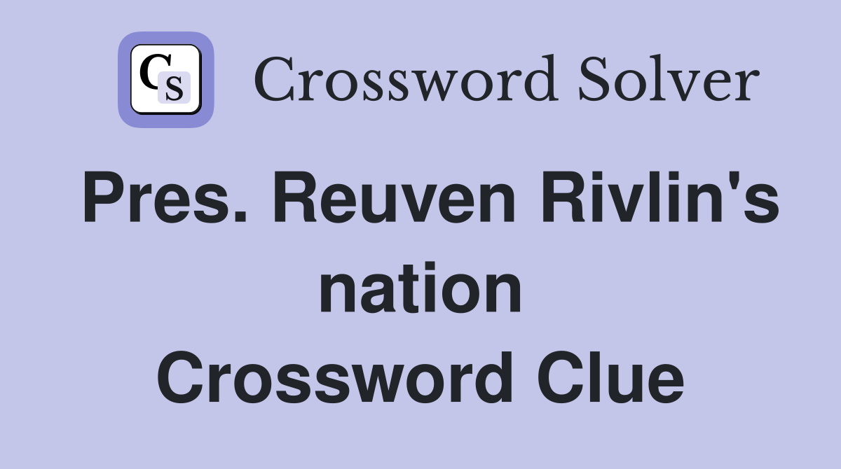 Pres. Reuven Rivlin's nation Crossword Clue
