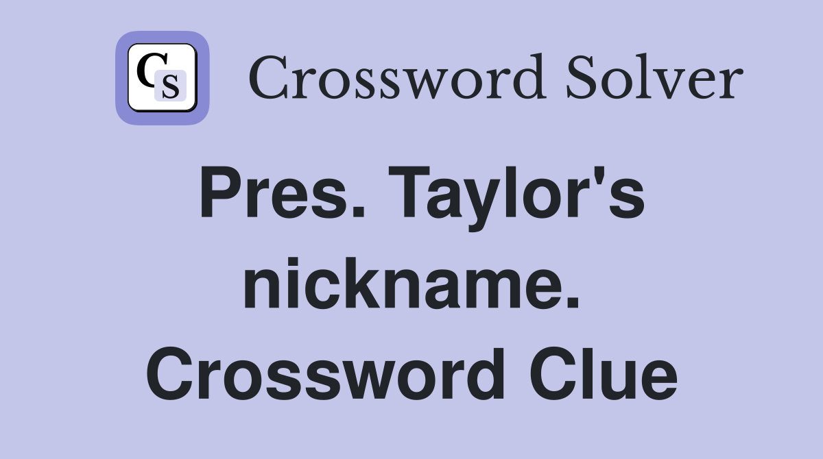 Pres. Taylor's nickname. Crossword Clue