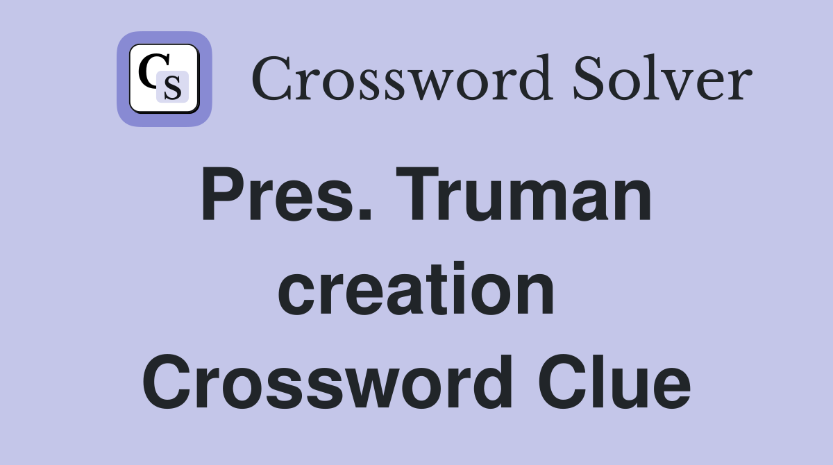 Pres. Truman creation Crossword Clue