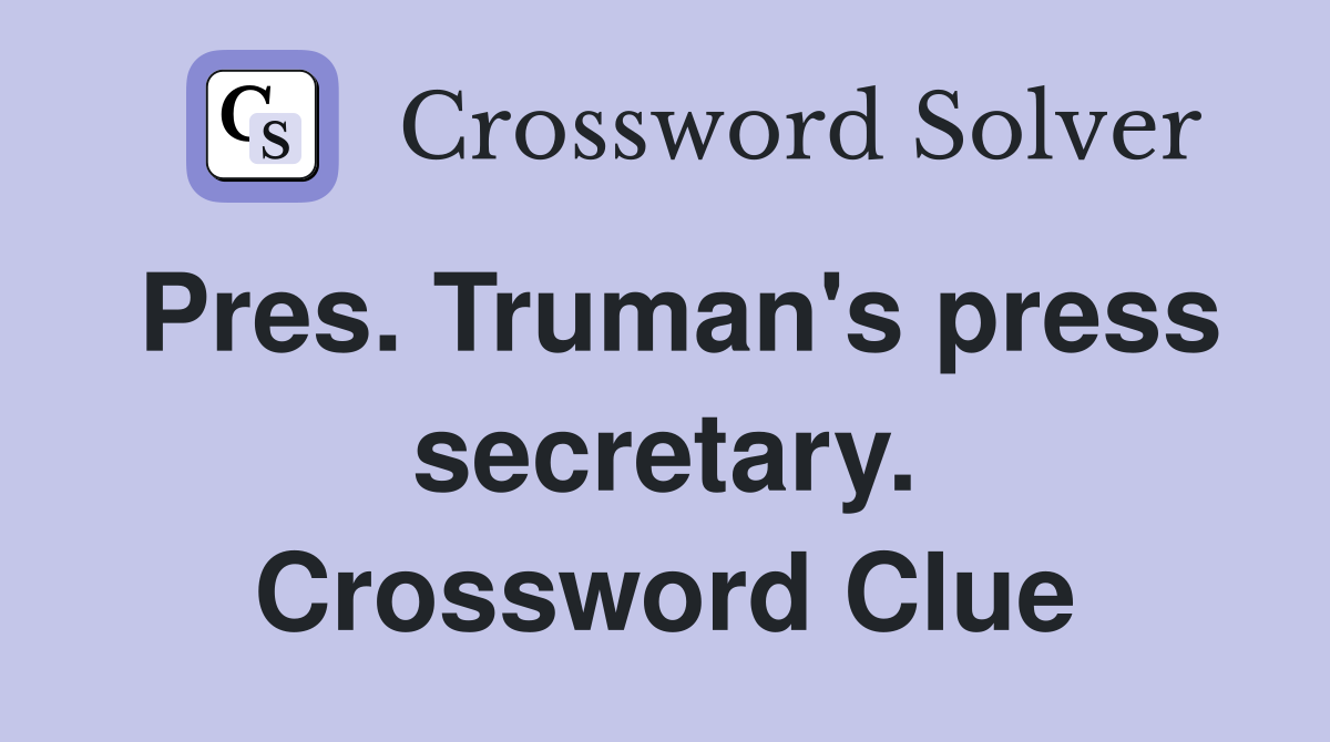 Pres. Truman's press secretary. Crossword Clue
