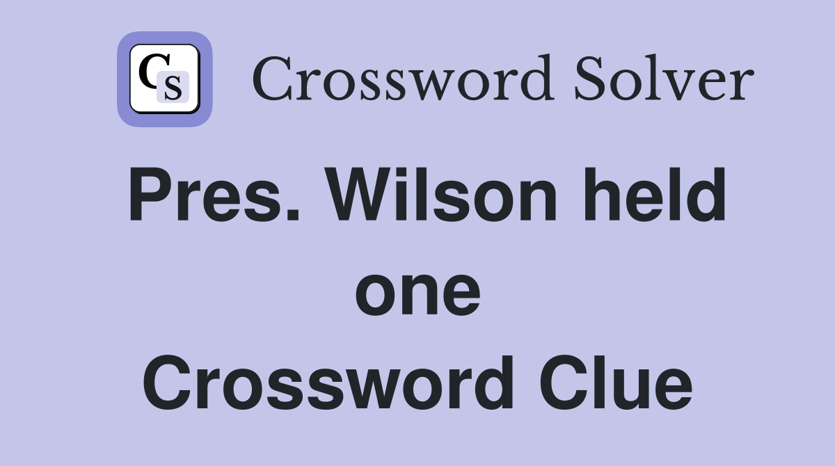 Pres. Wilson held one Crossword Clue